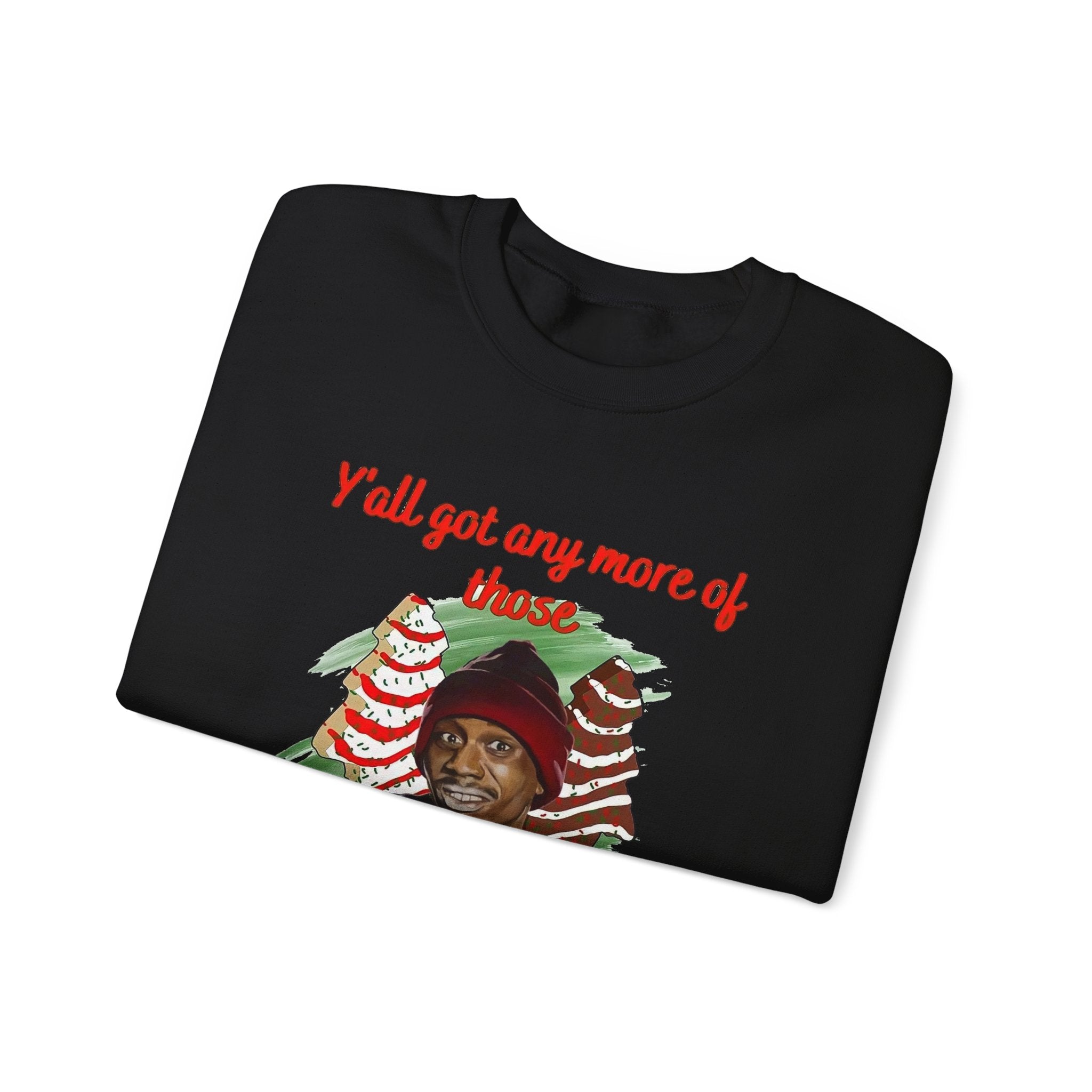 Tyrones Christmas Cravings Yall Got Any More of Them Christmas Tree Cakes Unisex Sweatshirt